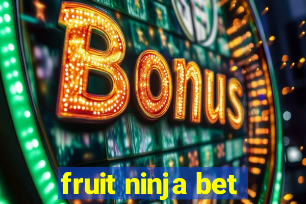 fruit ninja bet